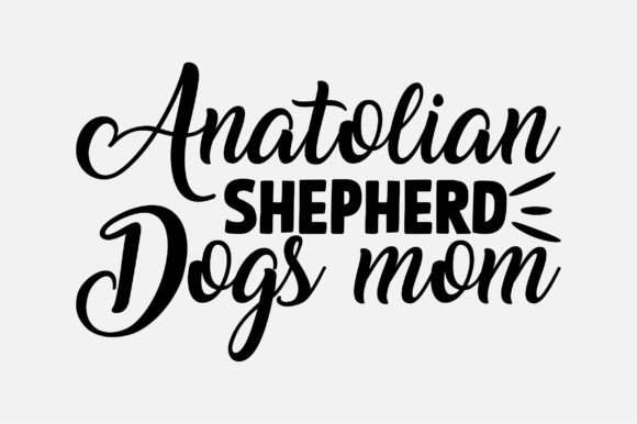 Anatolian Shepherd Dogs Mom SVG Design Graphics and Crafts