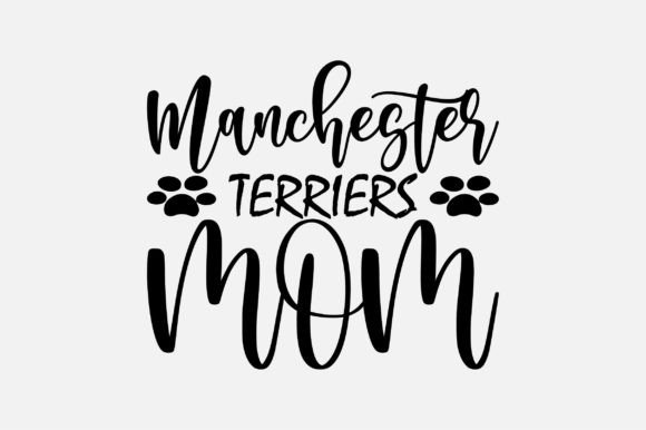 Manchester Terriers Mom SVG Graphics and Crafts